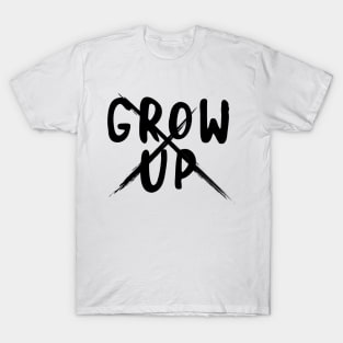 'Grow Up' Funny Adulthood Gift T-Shirt